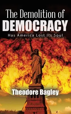 La démolition de la démocratie : l'Amérique a-t-elle perdu son âme (nouvelle édition) - The Demolition of Democracy: Has America Lost Its Soul (New Edition)