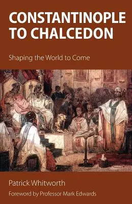 De Constantinople à Chalcédoine : façonner le monde à venir - Constantinople to Chalcedon: Shaping the World to Come