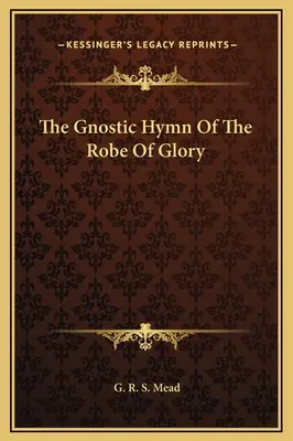 L'hymne gnostique de la robe de gloire - The Gnostic Hymn Of The Robe Of Glory