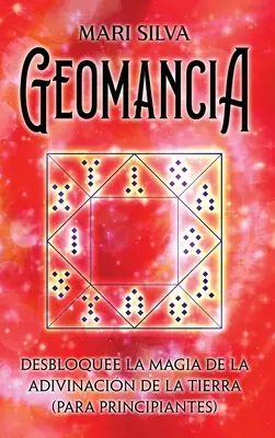 Géomancie : La magie de la divination terrestre (pour les débutants) - Geomancia: Desbloquee la magia de la adivinacin de la tierra (para principiantes)