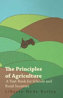 Les principes de l'agriculture - Un manuel pour les écoles et les sociétés rurales - The Principles of Agriculture - A Text-Book for Schools and Rural Societies