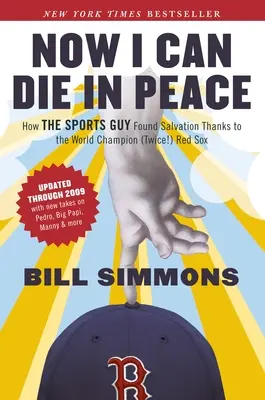 Maintenant je peux mourir en paix : Comment le sportif a trouvé le salut grâce aux Red Sox, champions du monde (deux fois !) - Now I Can Die in Peace: How The Sports Guy Found Salvation Thanks to the World Champion (Twice!) Red Sox