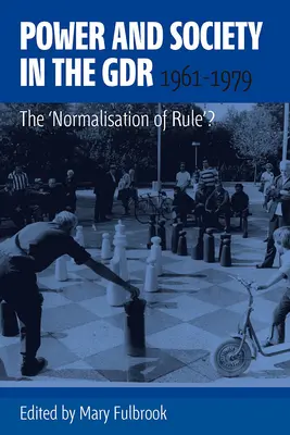 Pouvoir et société en RDA, 1961-1979 : La « normalisation du pouvoir »&nbsp;? - Power and Society in the Gdr, 1961-1979: The 'Normalisation of Rule'?