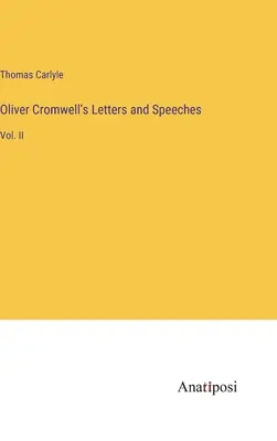 Lettres et discours d'Oliver Cromwell : Vol. II - Oliver Cromwell's Letters and Speeches: Vol. II