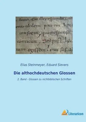 Les Glossaires althochdeutsch : 2. bande - Glossaires des écrits non bibliques - Die althochdeutschen Glossen: 2. Band - Glossen zu nichtbiblischen Schriften