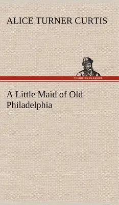 La petite bonne du vieux Philadelphie - A Little Maid of Old Philadelphia