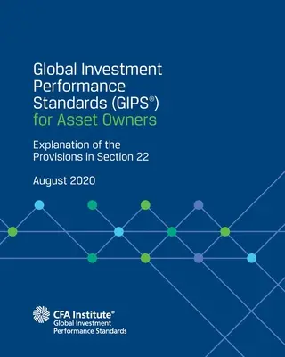 Normes mondiales de performance des investissements (GIPS(R)) pour les propriétaires d'actifs : Explication des dispositions de la section 22 - Global Investment Performance Standards (GIPS(R)) for Asset Owners: Explanation of the Provisions in Section 22