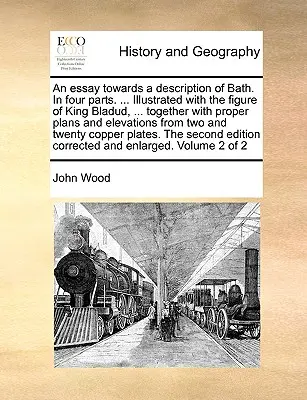 Essai de description du bain, en quatre parties. ... Illustré par la figure du roi Bladud, ... Avec des plans et des élévations appropriés f - An Essay Towards a Description of Bath. in Four Parts. ... Illustrated with the Figure of King Bladud, ... Together with Proper Plans and Elevations f
