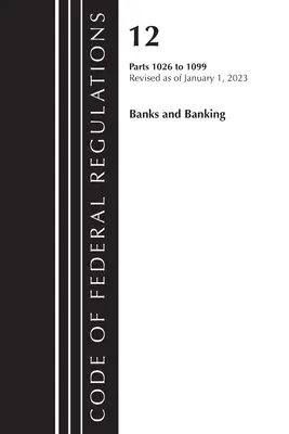 Code of Federal Regulations, Title 12 Banks and Banking 1026 - 1099, Revised as of January 1, 2023 (Office of the Federal Register (U S ))