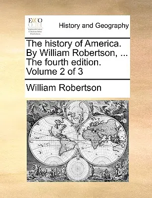 L'histoire de l'Amérique. par William Robertson, ... la quatrième édition. Volume 2 de 3 - The History of America. by William Robertson, ... the Fourth Edition. Volume 2 of 3