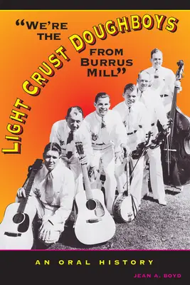 Nous sommes les pâtissiers à la croûte légère de Burrus Mill : Une histoire orale - We're the Light Crust Doughboys from Burrus Mill: An Oral History