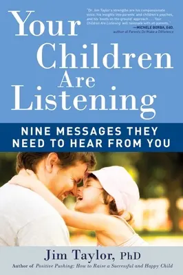 Vos enfants vous écoutent : Neuf messages qu'ils ont besoin d'entendre de votre part - Your Children Are Listening: Nine Messages They Need to Hear from You