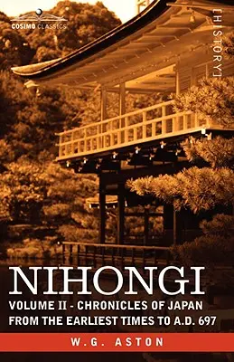 Nihongi : Volume II - Chroniques du Japon depuis les temps les plus reculés jusqu'à l'an 697 de notre ère - Nihongi: Volume II - Chronicles of Japan from the Earliest Times to A.D. 697