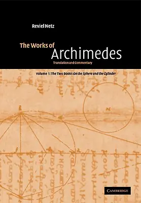 Les Œuvres d'Archimède : Volume 1, les deux livres sur la sphère et le cylindre : Traduction et commentaire - The Works of Archimedes: Volume 1, the Two Books on the Sphere and the Cylinder: Translation and Commentary