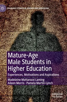 Les étudiants masculins d'âge mûr dans l'enseignement supérieur : Expériences, motivations et aspirations - Mature-Age Male Students in Higher Education: Experiences, Motivations and Aspirations