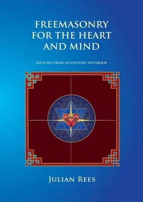 La franc-maçonnerie pour le cœur et l'esprit : Esquisses d'un carnet ésotérique - Freemasonry for the Heart and Mind: Sketches from an Esoteric Notebook