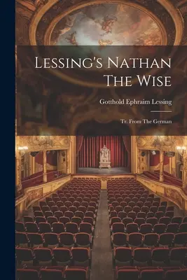 Nathan Le Sage de Lessing : Tr. de l'allemand - Lessing's Nathan The Wise: Tr. From The German