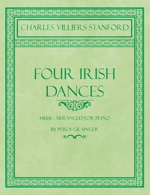 Four Irish Dances - Musique arrangée pour piano par Percy Grainger - Four Irish Dances - Music Arranged for Piano by Percy Grainger