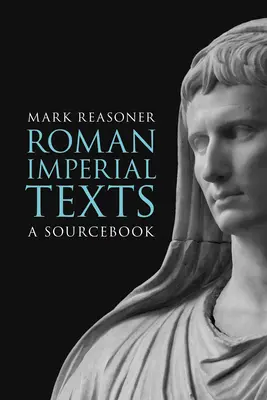 Textes impériaux romains : A Sourcebook - Roman Imperial Texts: A Sourcebook