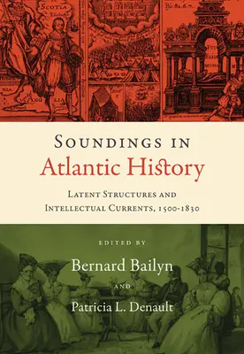 Sondages dans l'histoire de l'Atlantique : Structures latentes et courants intellectuels, 1500-1830 - Soundings in Atlantic History: Latent Structures and Intellectual Currents, 1500-1830