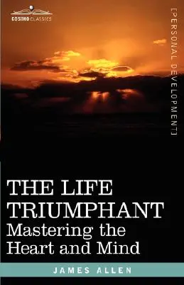 La vie triomphante : La maîtrise du cœur et de l'esprit - The Life Triumphant: Mastering the Heart and Mind
