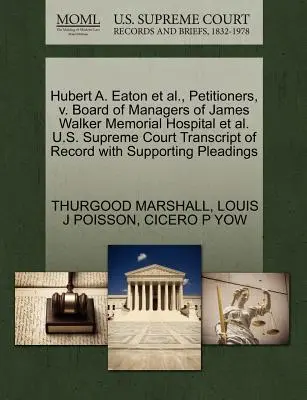 Hubert A. Eaton et al, Petitioners, V. Board of Managers of James Walker Memorial Hospital et al, U.S. Supreme Court Transcript of Record with Supportive Pleading, U.S. Supreme Court. - Hubert A. Eaton et al., Petitioners, V. Board of Managers of James Walker Memorial Hospital et al. U.S. Supreme Court Transcript of Record with Suppor