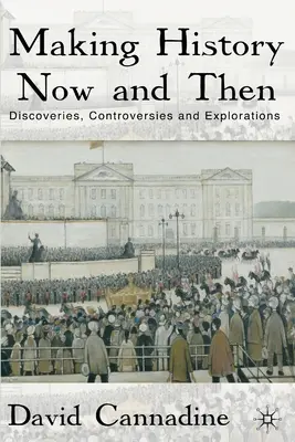 L'histoire d'aujourd'hui et d'hier : Découvertes, controverses et explorations - Making History Now and Then: Discoveries, Controversies and Explorations