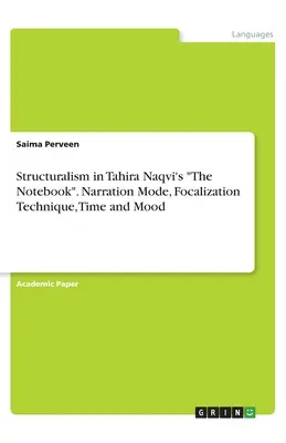 Le structuralisme dans The Notebook de Tahira Naqvi. Mode de narration, technique de focalisation, temps et humeur - Structuralism in Tahira Naqvi's The Notebook. Narration Mode, Focalization Technique, Time and Mood