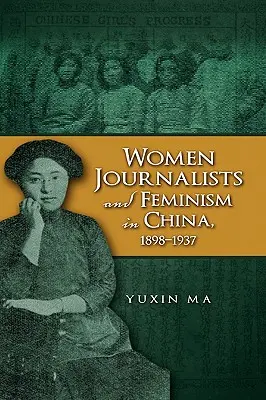 Femmes journalistes et féminisme en Chine, 1898-1937 - Women Journalists and Feminism in China, 1898-1937