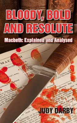 Sanglant, audacieux et résolu : Macbeth : Expliqué et analysé - Bloody, Bold and Resolute: Macbeth: Explained and Analysed