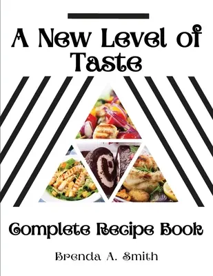 Un nouveau niveau de goût : Livre de recettes complet - A New Level of Taste: Complete Recipe Book