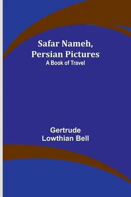 Safar Nameh, Images persanes : Un livre de voyage - Safar Nameh, Persian Pictures: A Book Of Travel