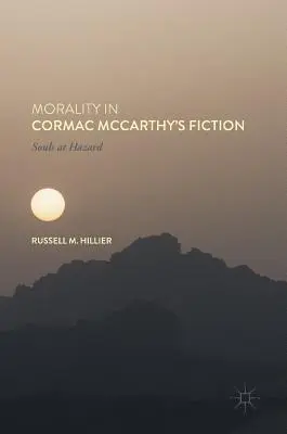 La morale dans la fiction de Cormac McCarthy : Les âmes en danger - Morality in Cormac McCarthy's Fiction: Souls at Hazard