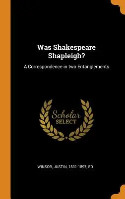 Shakespeare était-il Shapleigh&nbsp;? Une correspondance en deux temps - Was Shakespeare Shapleigh?: A Correspondence in two Entanglements