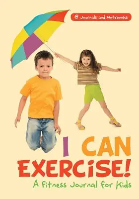 Je peux faire de l'exercice ! Un journal d'entraînement pour les enfants - I Can Exercise! A Fitness Journal for Kids