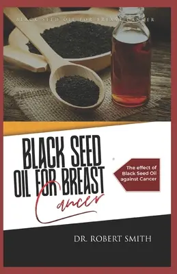 L'huile de graine noire pour le cancer du sein : L'effet de l'huile de graines noires contre le cancer - Black Seed Oil for Breast Cancer: The effect of Black Seed Oil against Cancer