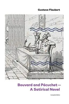 Bouvard et Pcuchet - Un roman satirique (édition complète) - Bouvard and Pcuchet - A Satirical Novel (Complete Edition)