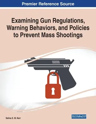 Examen de la réglementation des armes à feu, des comportements d'alerte et des politiques de prévention des fusillades de masse - Examining Gun Regulations, Warning Behaviors, and Policies to Prevent Mass Shootings