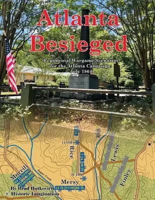 Atlanta Besieged : Scénarios de jeux de guerre régimentaires pour la campagne d'Atlanta : Juillet 1864 - Atlanta Besieged: Regimental Wargame Scenarios For The Atlanta Campaign: July 1864