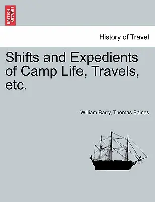 La vie au camp, les voyages, etc. - Shifts and Expedients of Camp Life, Travels, etc.
