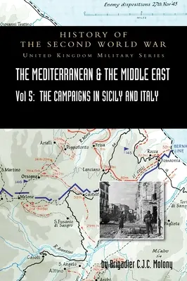 Méditerranée et Moyen-Orient Volume V : La campagne de Sicile 1943 et la campagne d'Italie, du 3 septembre 1943 au 31 mars 1944. CAMPAGNE OFFICIELLE - Mediterranean and Middle East Volume V: The Campaign in Sicily 1943 and the Campaign in Italy, 3rd Sepember 1943 to 31st March 1944. OFFICIAL CAMPAIGN