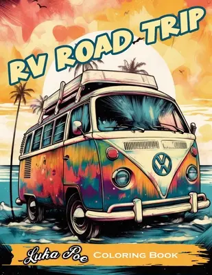 RV Road Trip : Un livre de coloriage amusant et relaxant pour votre prochaine aventure ! - RV Road Trip: A Fun and Relaxing Coloring Book for Your Next Adventure!