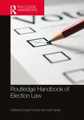 Routledge Handbook of Election Law (en anglais) - Routledge Handbook of Election Law