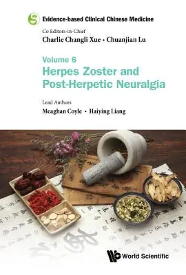 Médecine chinoise factuelle - Volume 6 : Herpès zoster et névralgie post-herpétique - Evidence-Based Clinical Chinese Medicine - Volume 6: Herpes Zoster and Post-Herpetic Neuralgia