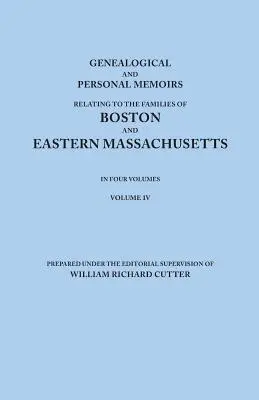 Mémoires généalogiques et personnels relatifs aux familles de Boston et de l'est du Massachusetts. en quatre volumes. Volume IV - Genealogical and Personal Memoirs Relating to the Families of Boston and Eastern Massachusetts. in Four Volumes. Volume IV