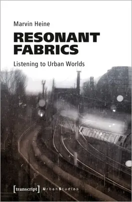 Tissus résonnants : À l'écoute des mondes urbains - Resonant Fabrics: Listening to Urban Worlds