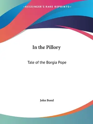 Au pilori : L'histoire du pape Borgia - In the Pillory: Tale of the Borgia Pope