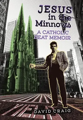 Jesus in the Minnows : A Catholic Beat Memoir (Jésus dans les vairons : mémoire d'un catholique battu) - Jesus in the Minnows: A Catholic Beat Memoir