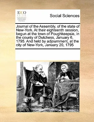 Journal de l'Assemblée de l'Etat de New-York, lors de sa dix-huitième session, commencée dans la ville de Poughkeepsie, dans le comté de Dutchess, en janvier. - Journal of the Assembly, of the State of New-York. at Their Eighteenth Session, Begun at the Town of Poughkeepsie, in the County of Dutchess, January