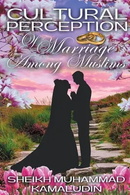 Perception culturelle du mariage chez les musulmans - Cultural Perception of Marriage Among Muslims
